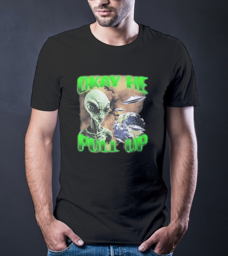 Okay He Pull Up Alien UFO Earth Astronaut Extraterrestrial Scene T-Shirt