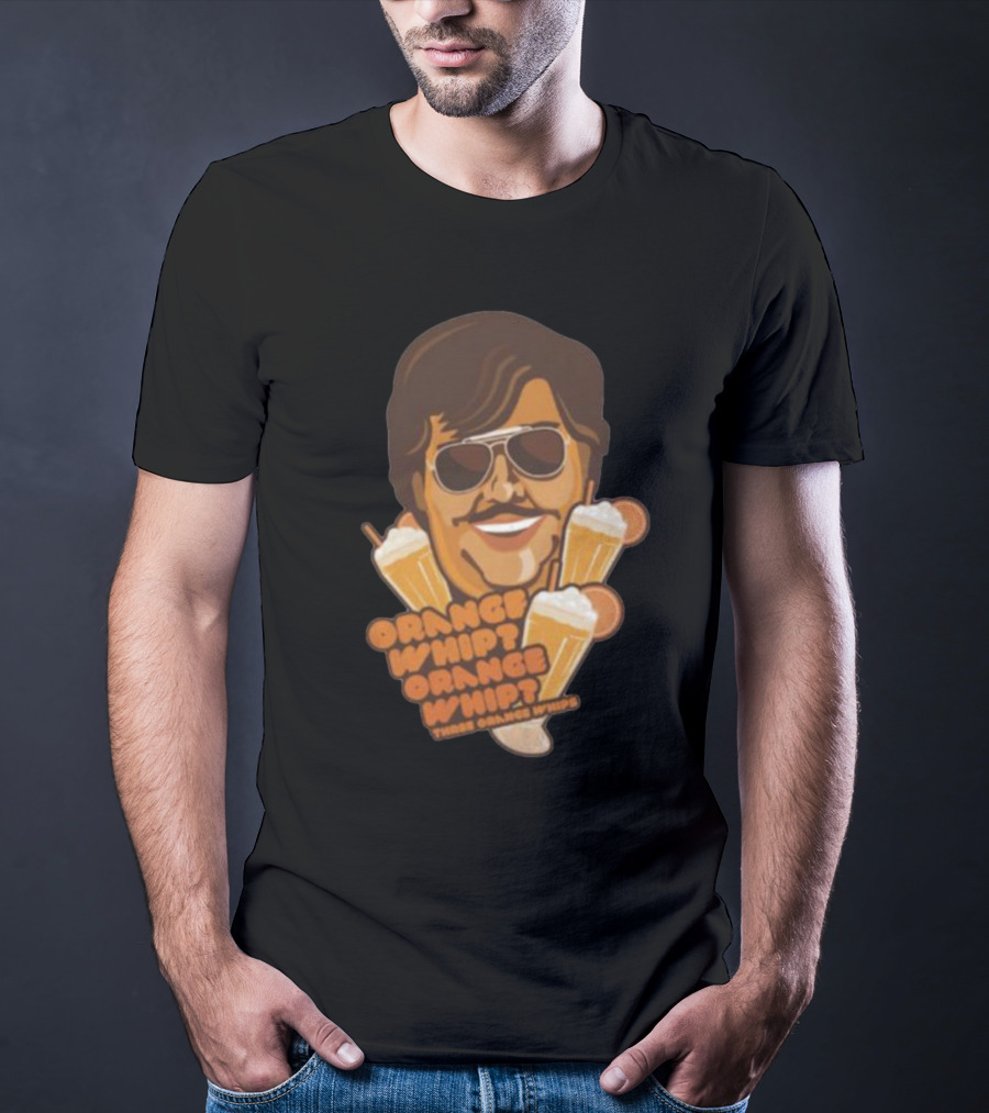 Orange Whip Three Orange Whips Comedy Meme T-Shirt