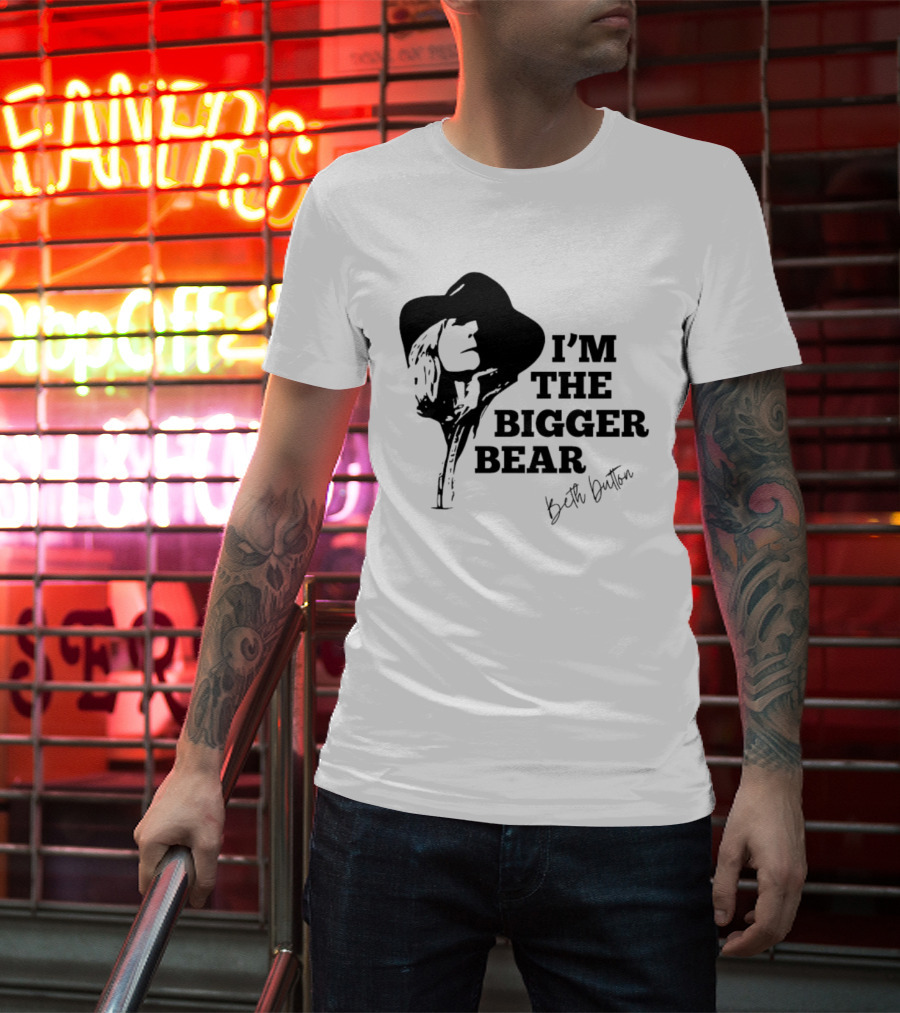 I'M THE BIGGER BEAR Beth Dutton T-Shirt