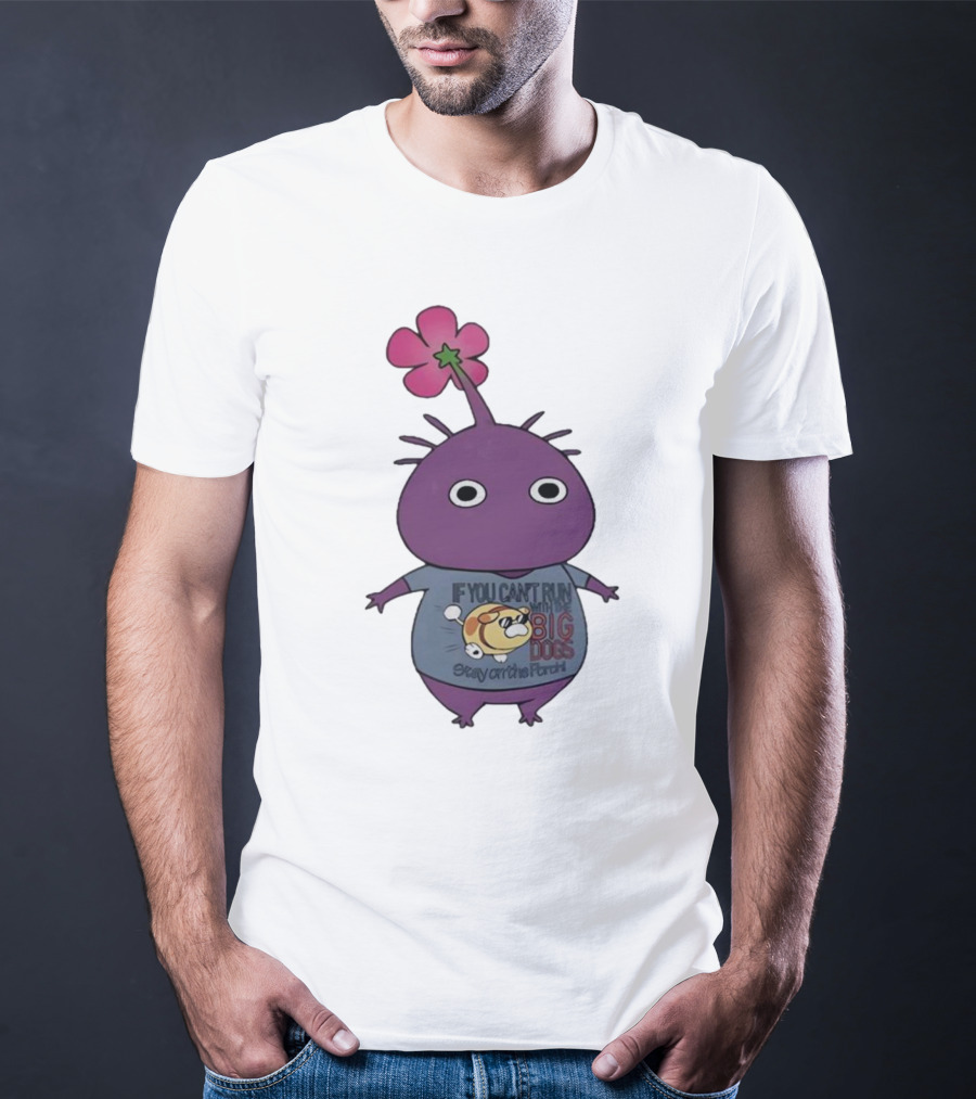 Pikmin If You Can't Run With Big Dogs Stay On The Porch T-Shirt