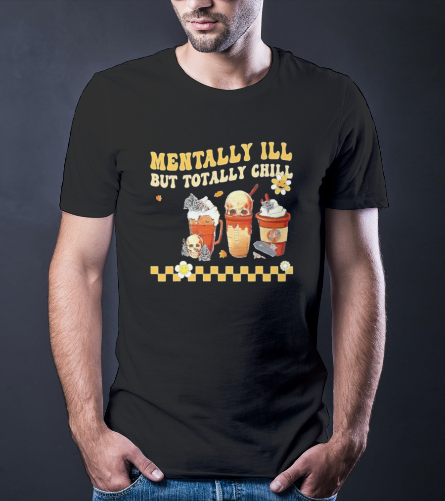 Mentally Ill But Totally Chill Horror Coffee Movie Halloween Nurse T-Shirt