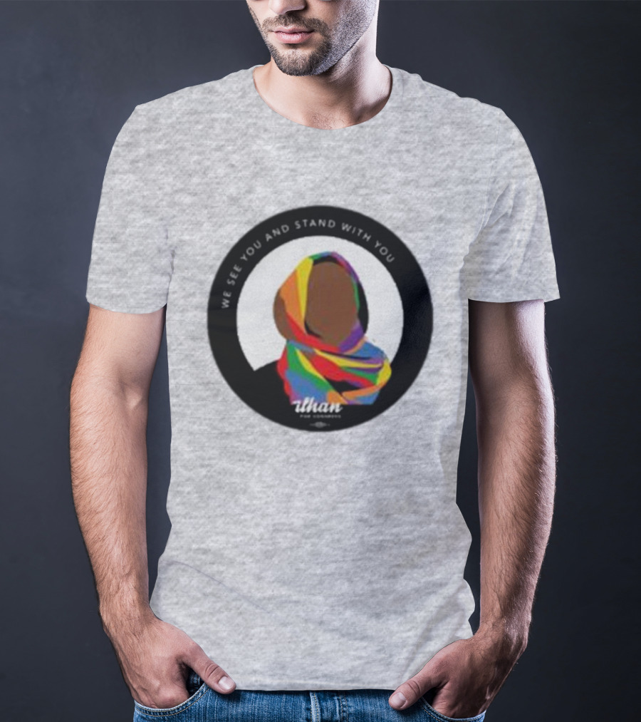 We See You And Stand With You Ilhan For Congress Colorful T-Shirt