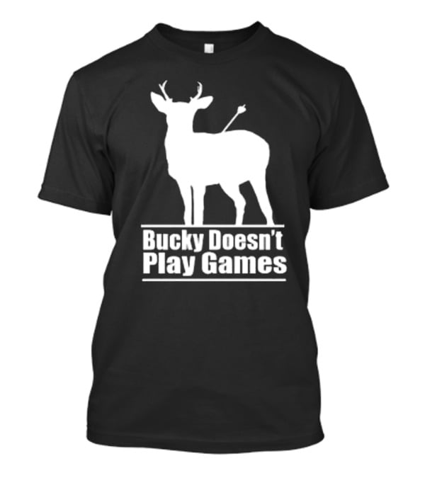 Bucky Doesn’t Play Games Deer Silhouette With Arrow T-Shirt