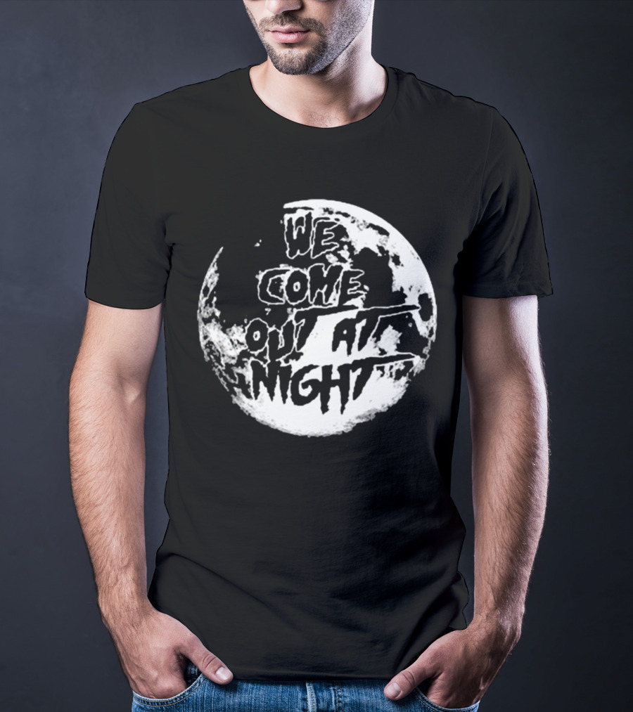 We Come Out At Night Full Moon T-Shirt