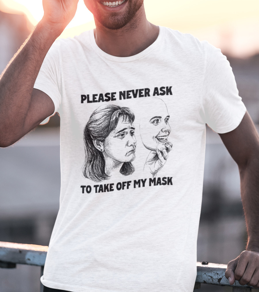 Please Never Ask To Take Off My Mask Drawing T-Shirt