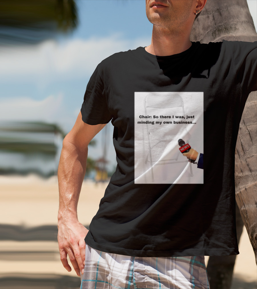 Chair So There I Was Just Minding My Own Business News Mic Interview T-Shirt