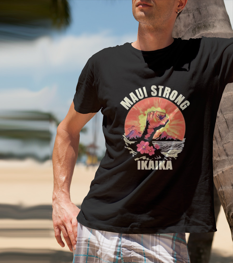 Maui Strong Ikaika Pray For Maui Lahaina Hurricane Dora Relief Hawaii T-Shirt