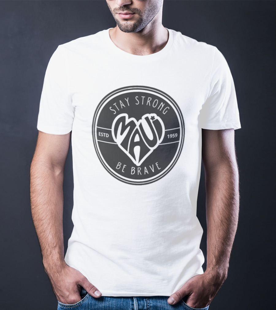 Stay Strong Be Brave Maui Estd 1959 T-Shirt