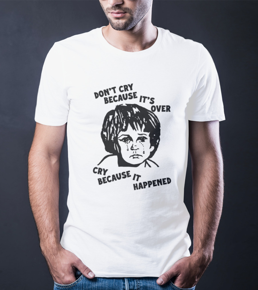 Sad Child Crying Don’t Cry Because It’s Over Cry Because It Happened T-Shirt