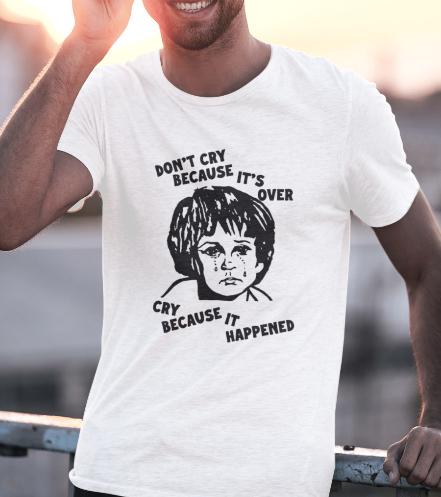 Sad Child Crying Don’t Cry Because It’s Over Cry Because It Happened T-Shirt