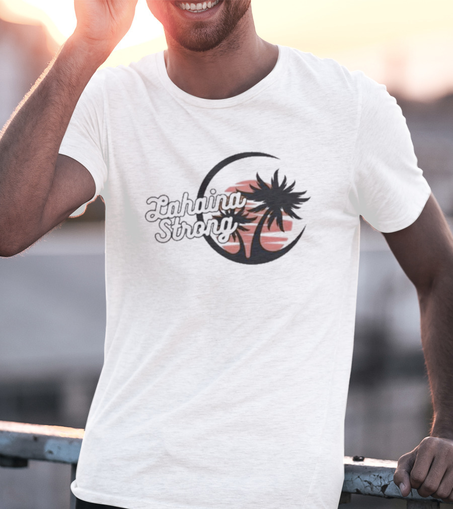 Lahaina Strong Support Maui Fire Relief Efforts Maui Strong Fundraiser Palm Tree Sunset T-Shirt