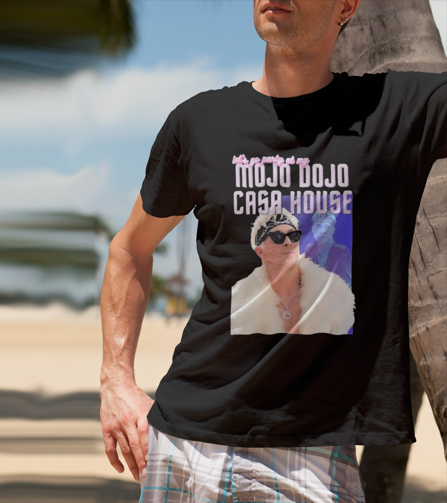 Let's Go Party At My Mojo Dojo Casa House T-Shirt