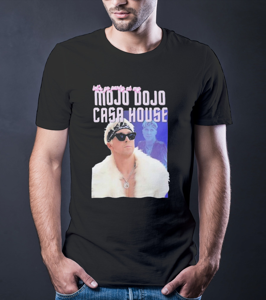 Let's Go Party At My Mojo Dojo Casa House T-Shirt