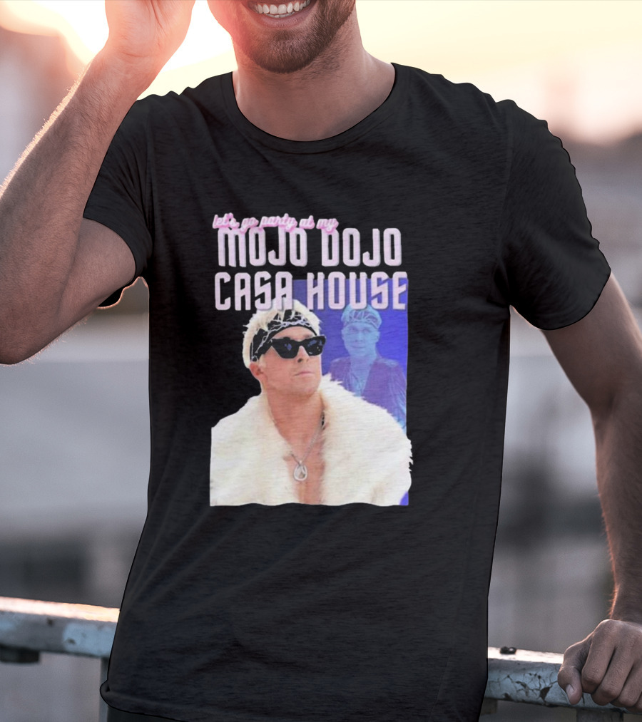 Let's Go Party At My Mojo Dojo Casa House T-Shirt