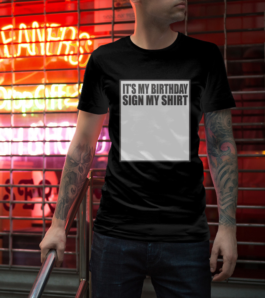 IT'S MY BIRTHDAY SIGN MY T-Shirt