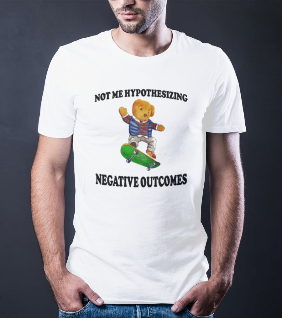 Not Me Hypothesizing Negative Outcomes Skateboarding Bear T-Shirt