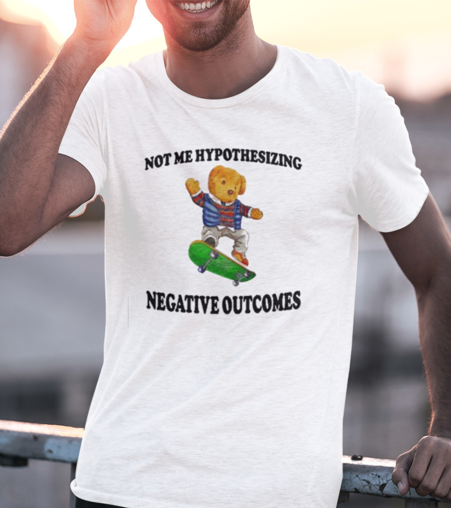 Not Me Hypothesizing Negative Outcomes Skateboarding Bear T-Shirt
