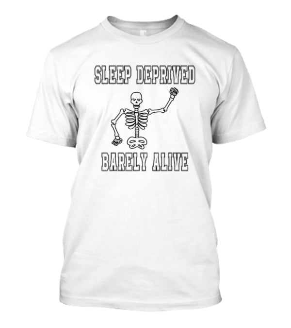 Sleep Deprived Barely Alive Skeleton T-Shirt