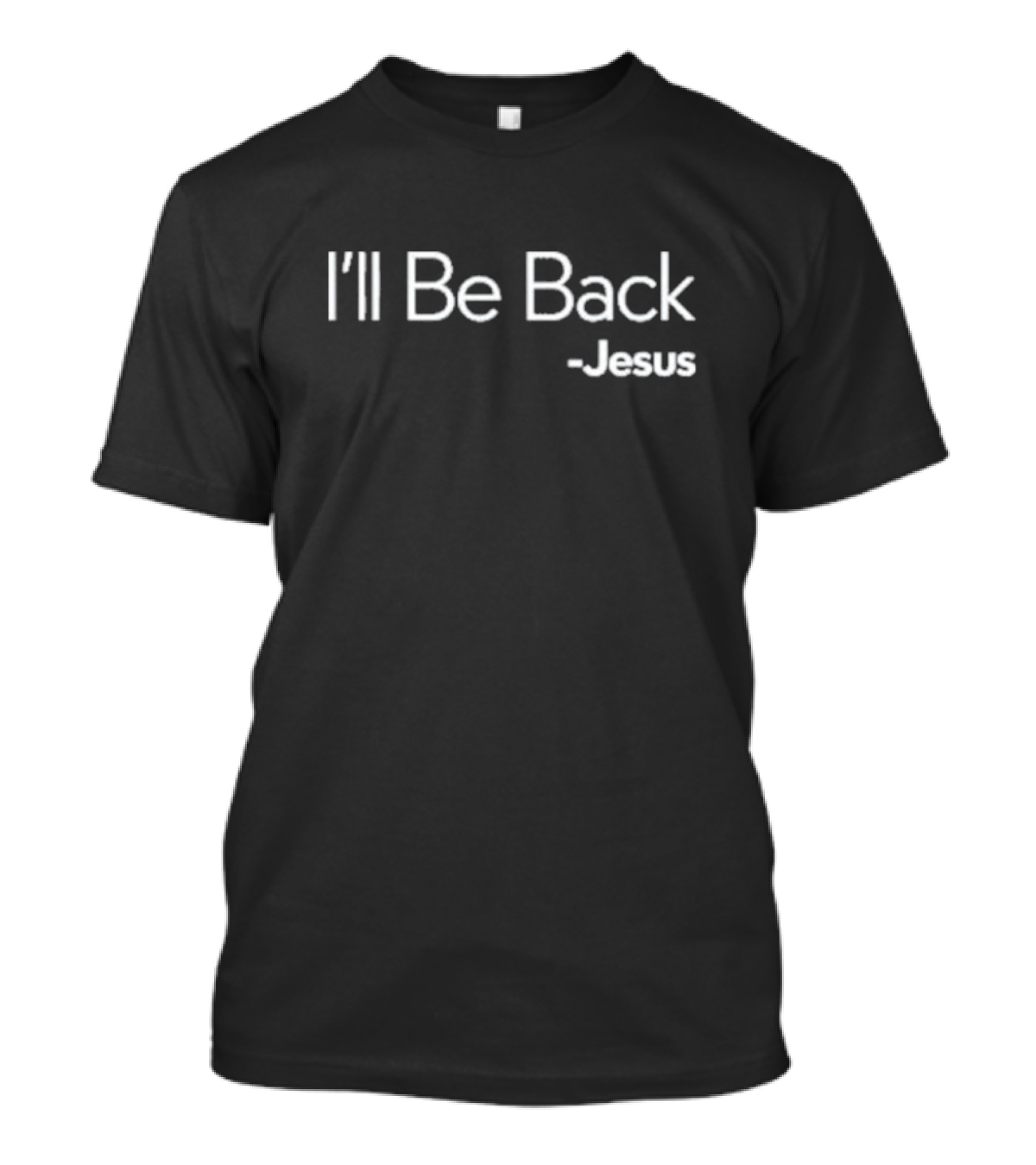 I'll Be Back Jesus T-Shirt