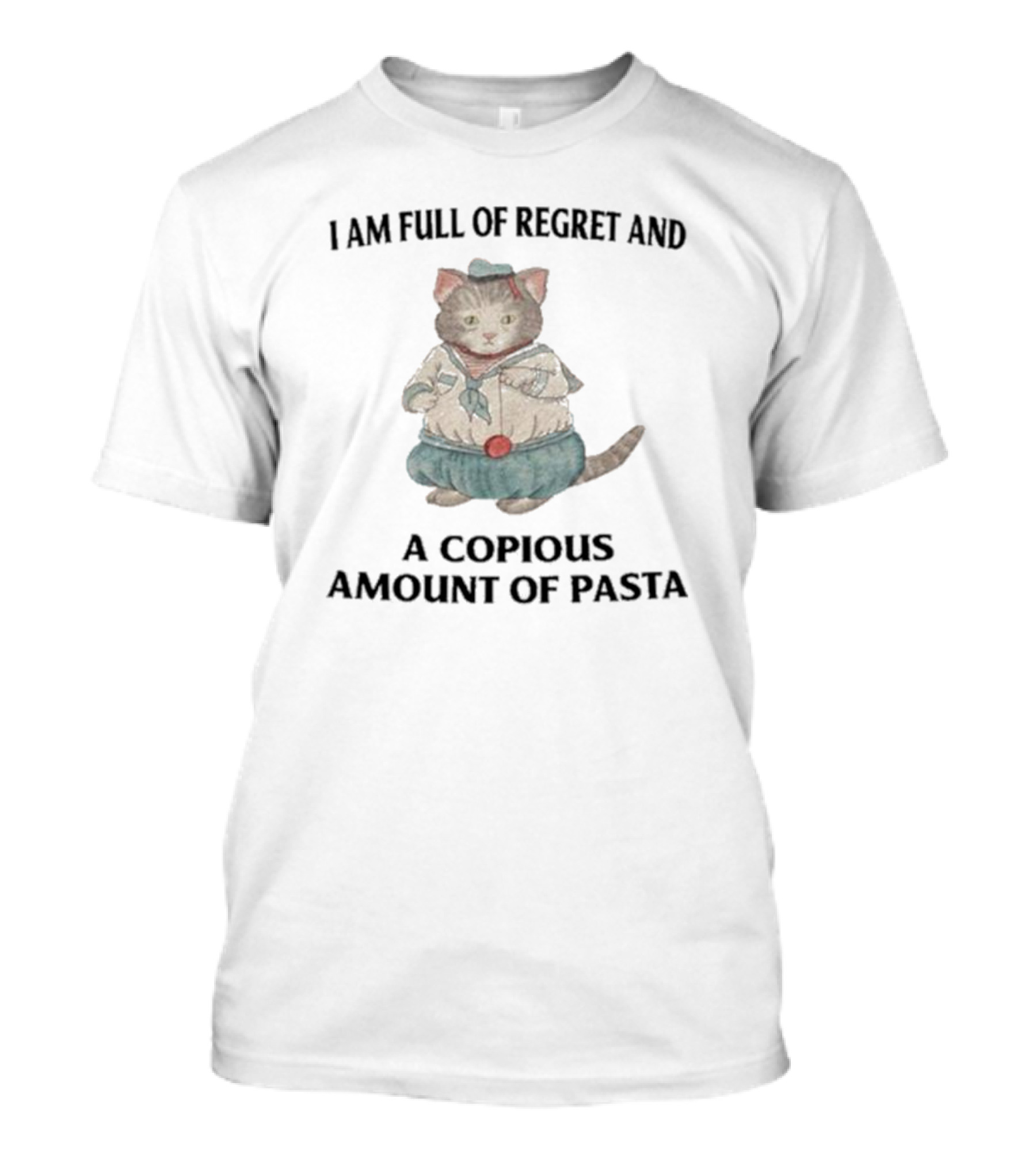 I Am Full Of Regret And A Copious Amount Of Pasta Cat In Sailor T-Shirt
