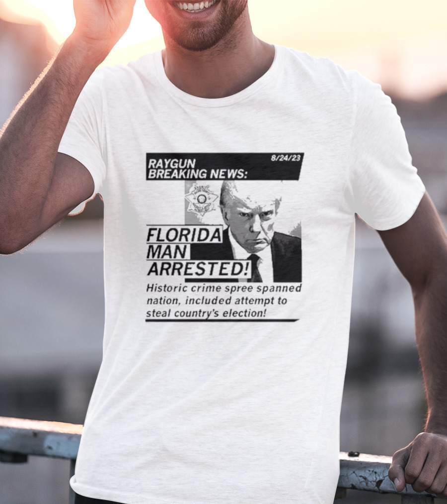 Raygun Breaking News Florida Man Arrested Historic Crime Spree 8/24/23 T-Shirt