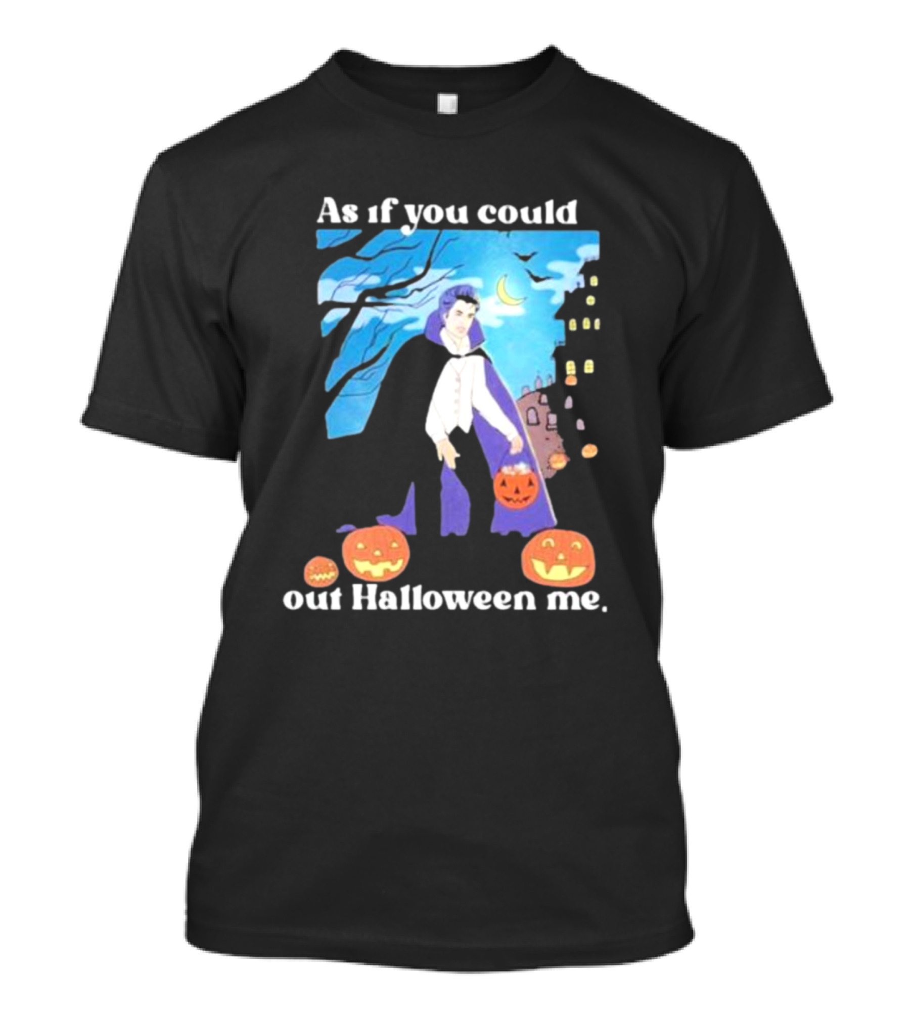 As If You Could Out Halloween Me Dracula Pumpkins T-Shirt