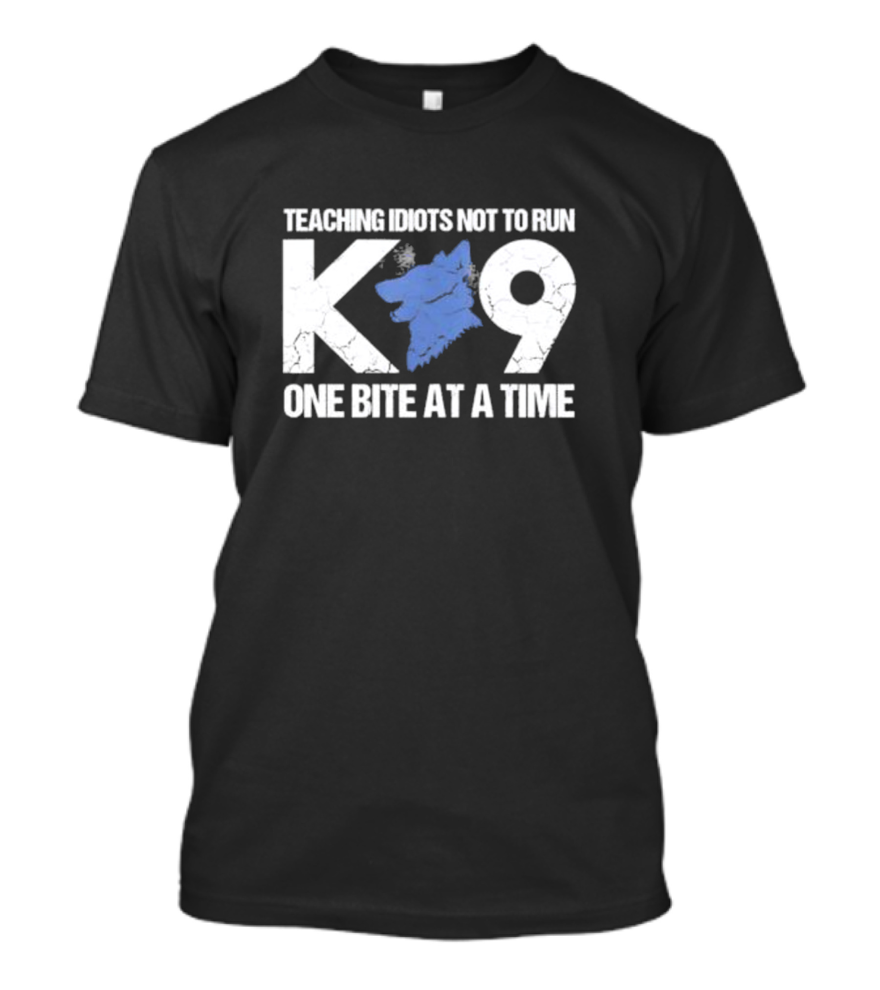 Teaching Idiots Not To Run K9 One Bite At A Time T-Shirt