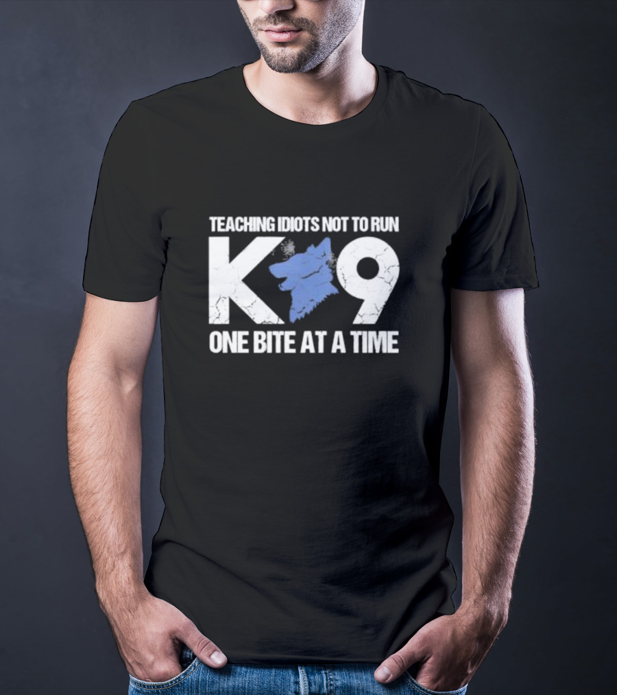 Teaching Idiots Not To Run K9 One Bite At A Time T-Shirt