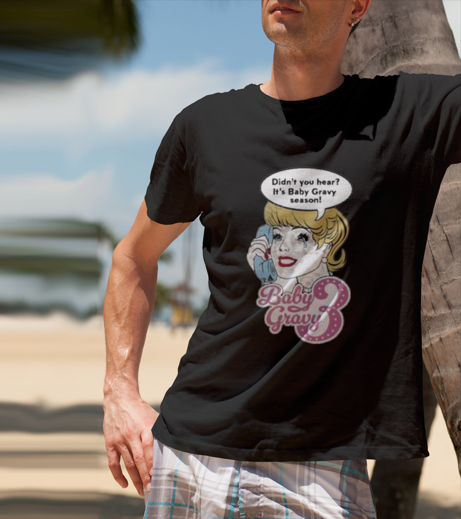 Baby Gravy 3 Didn't You Hear It's Baby Gravy Season Barbie T-Shirt