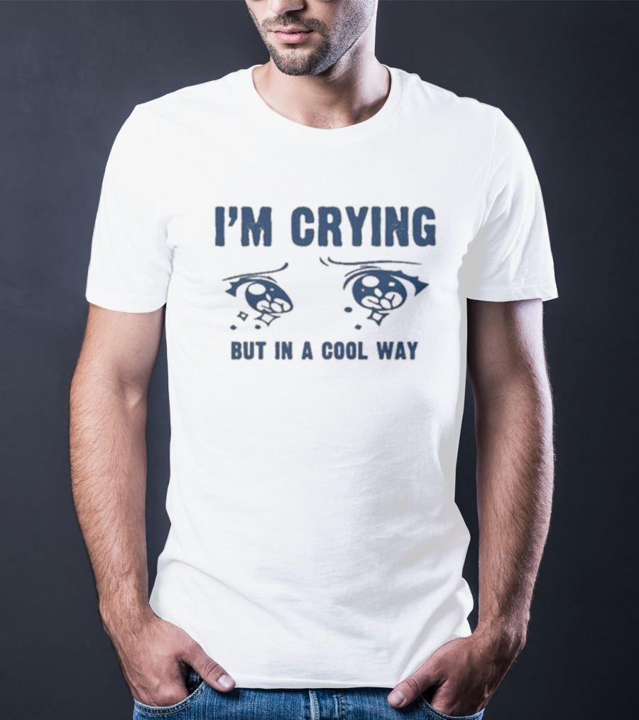I'm Crying But In A Cool Way Eyes T-Shirt