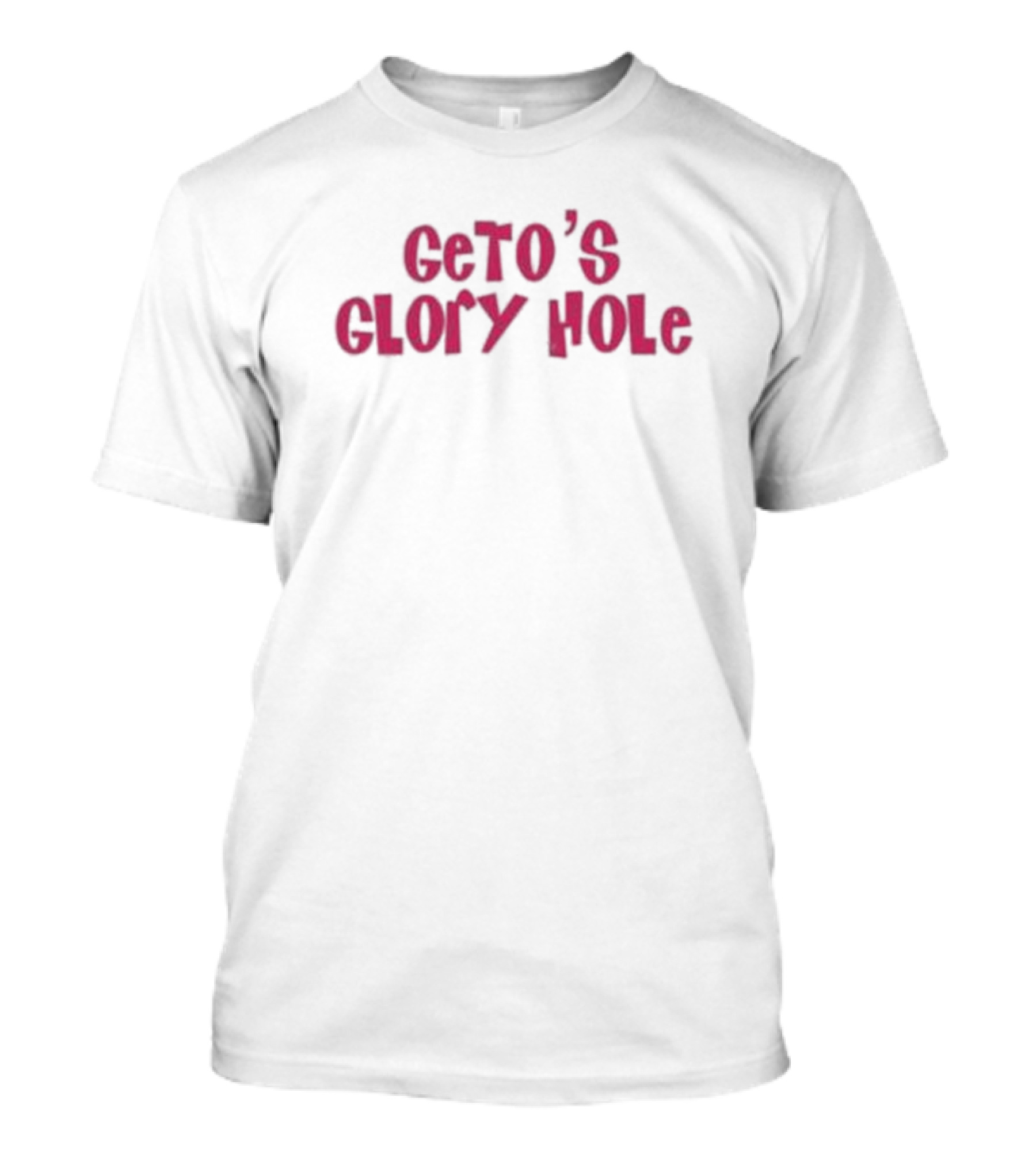 Geto’s Glory Hole T-Shirt