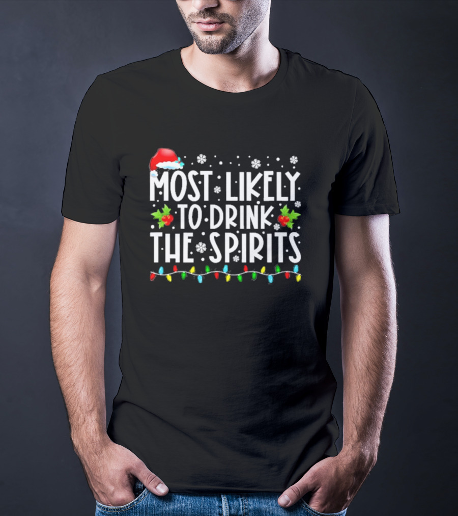 Most Likely To Drink The Spirits Santa Hat Christmas Lights Snowflakes Holly T-Shirt