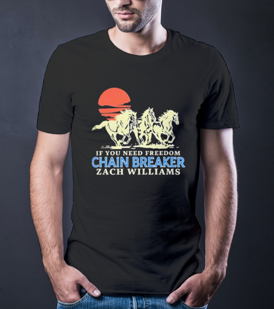 If You Need Freedom Chain Breaker Zach Williams Horses Red Sun T-Shirt