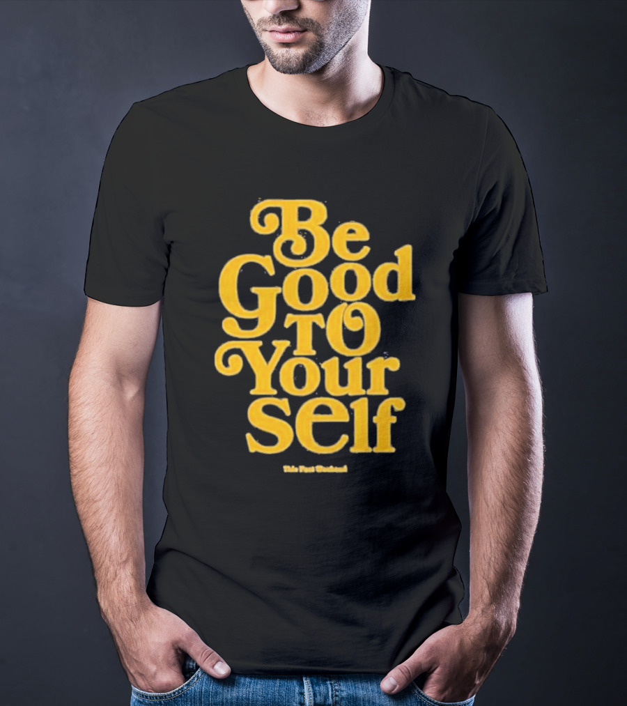 Be Good To Yourself This Post Weekend T-Shirt