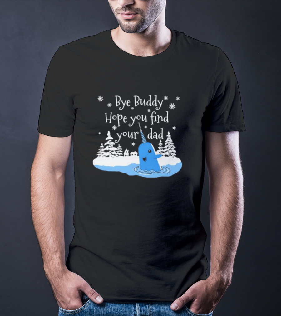 Bye Buddy Hope You Find Your Dad Snowy Narwhal Scene T-Shirt