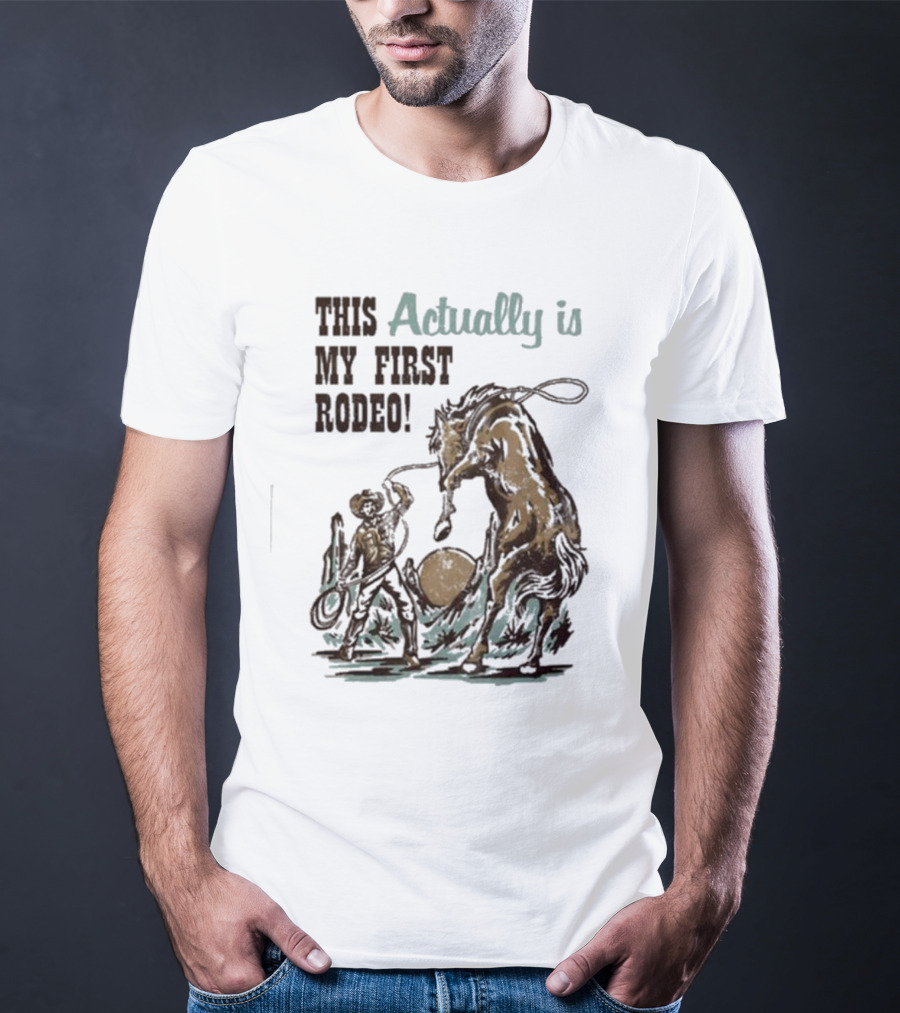 This Actually Is My First Rodeo Limited Cowboy And Horse T-Shirt