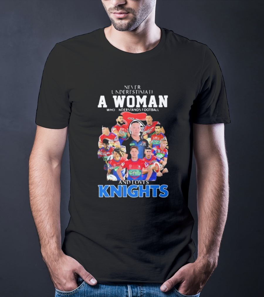 Never Underestimate A Woman Who Understands Football And Loves Newcastle Knights Football Players T-Shirt