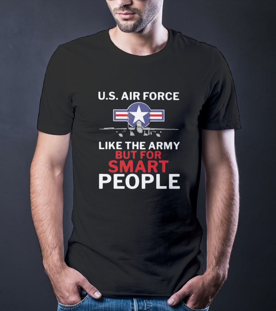 U.S. Air Force Like The Army But For Smart People Airplane T-Shirt