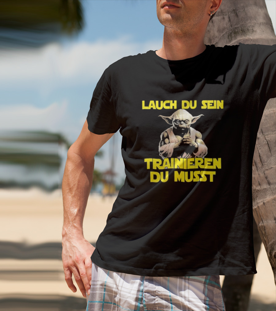Yoda Laugh Du Sein Trainieren Du Musst T-Shirt