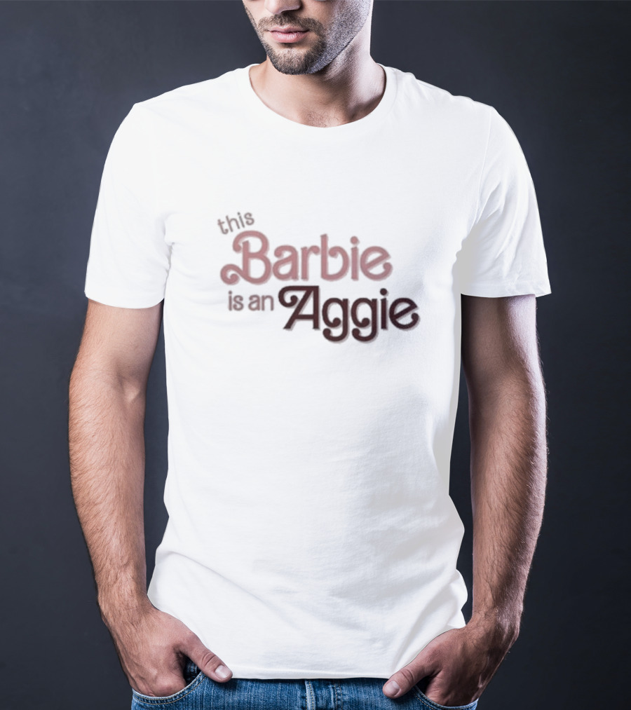 This Barbie Is An Aggie T-Shirt