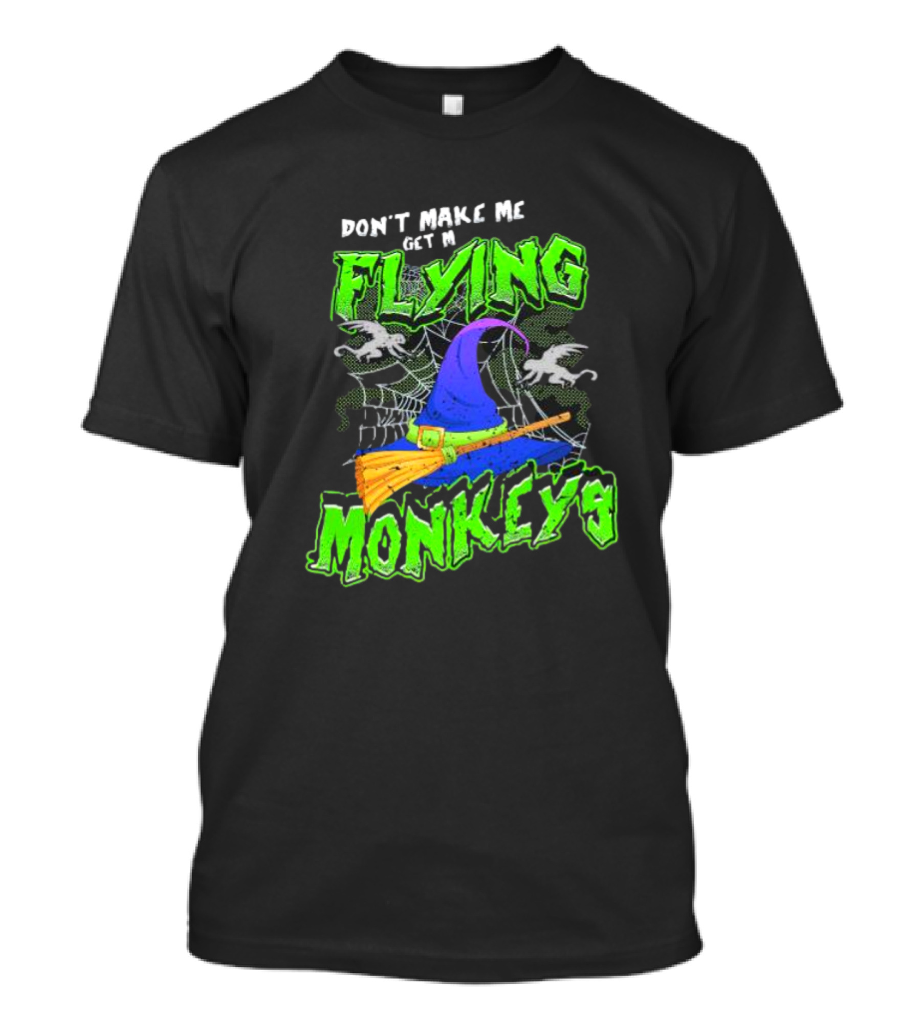 Don’t Make Me Get My Flying Monkeys Halloween Witch Hat Broomstick Spider Web T-Shirt
