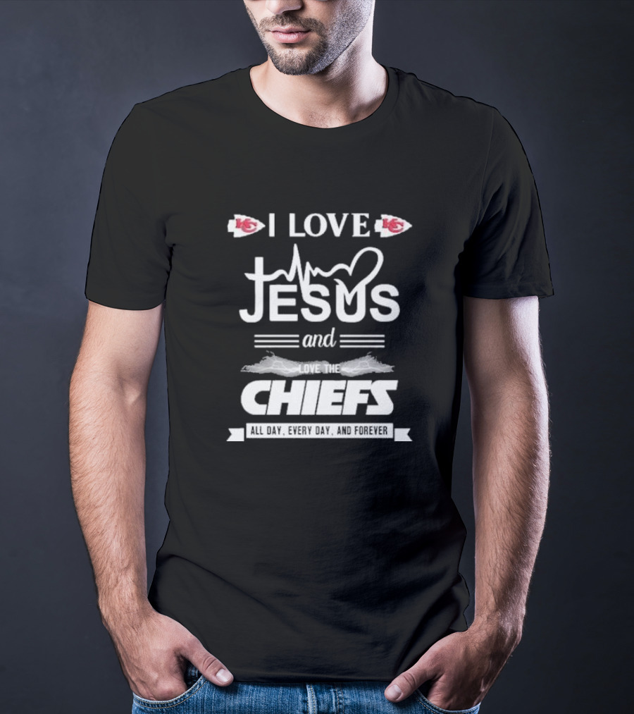 I Love Jesus And The Kansas City Chiefs All Day Every Day And Forever T-Shirt