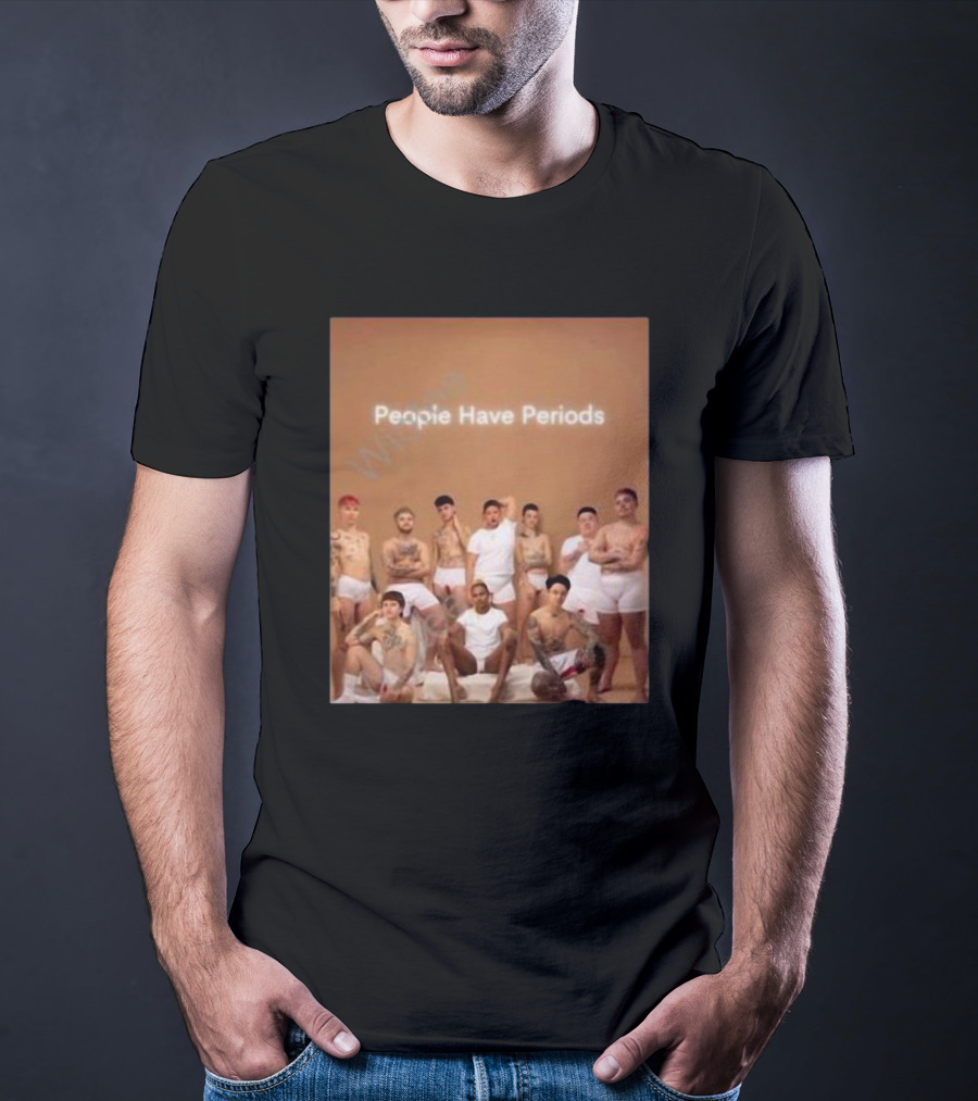 People Have Periods Inclusivity Empowerment T-Shirt