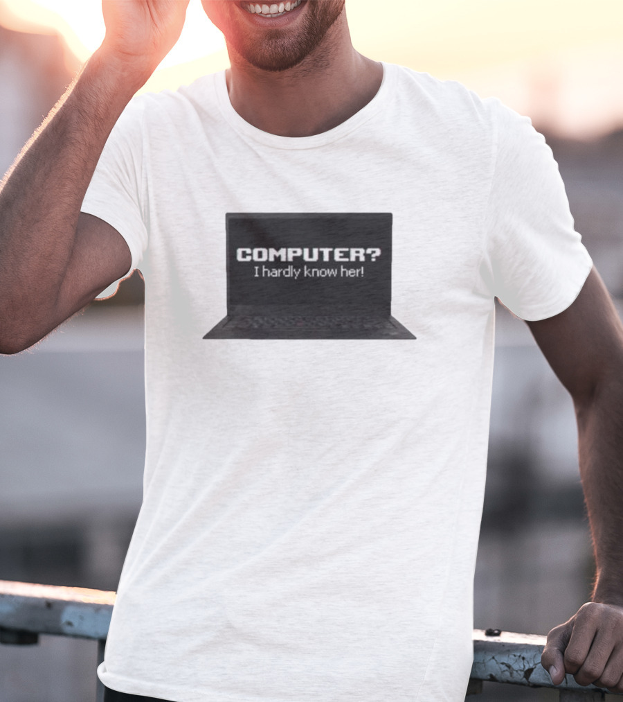 COMPUTER I Hardly Know Her Laptop Screen Retro Joke T-Shirt