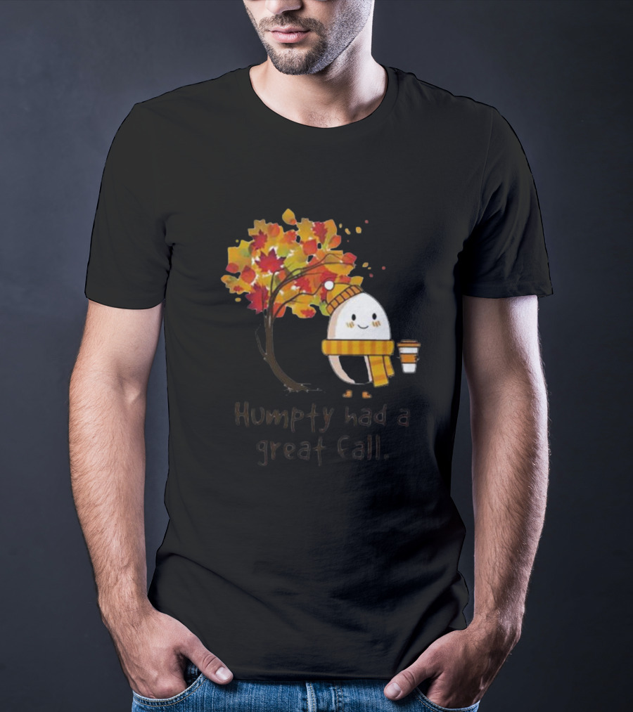 Humpty Had A Great Fall With Coffee And Autumn Leaves T-Shirt