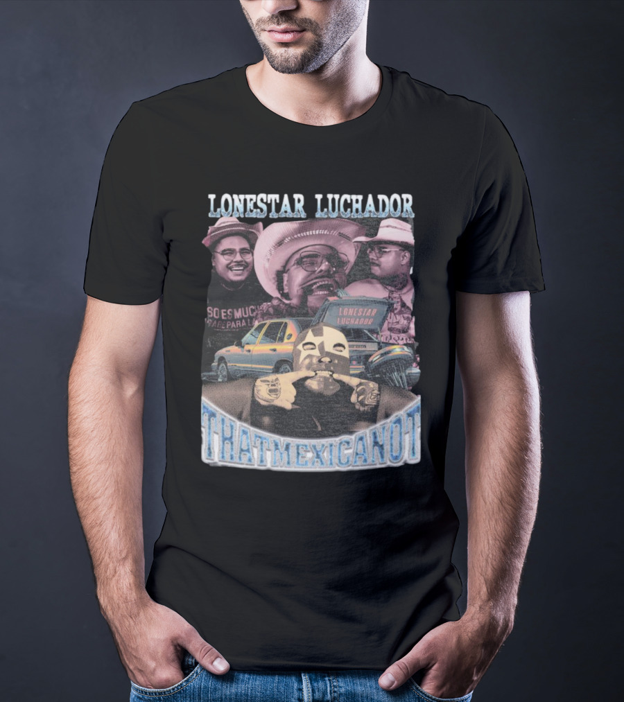 Lonestar Luchador Thatmexicanot So Es Mucha T-Shirt