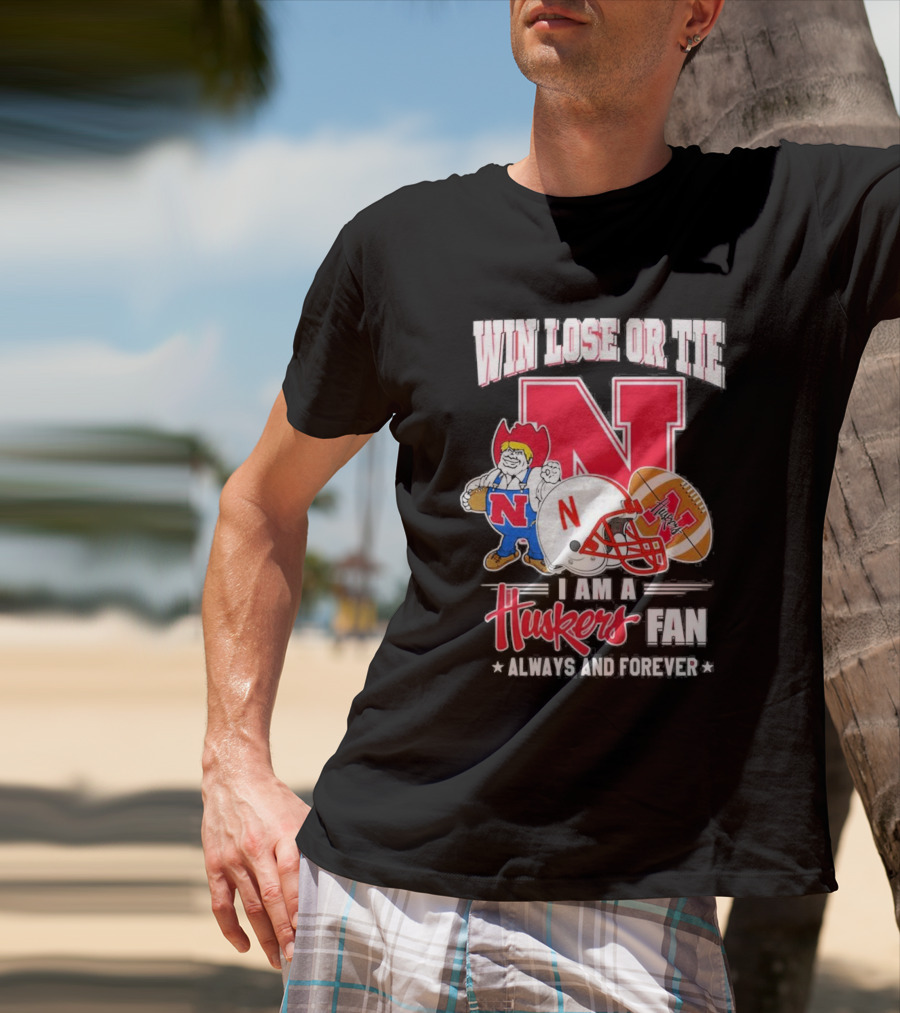 Win Lose Or Tie Nebraska Huskers Fan Always And Forever T-Shirt