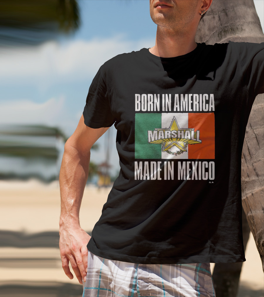 BORN IN AMERICA MARSHALL MADE IN MEXICO T-Shirt