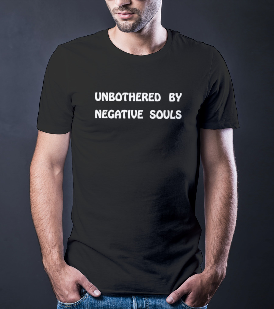 Unbothered By Negative Souls T-Shirt