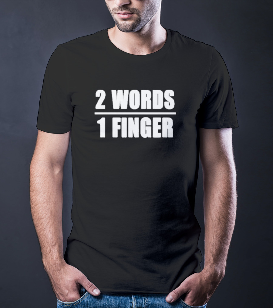 2 Words 1 Finger T-Shirt